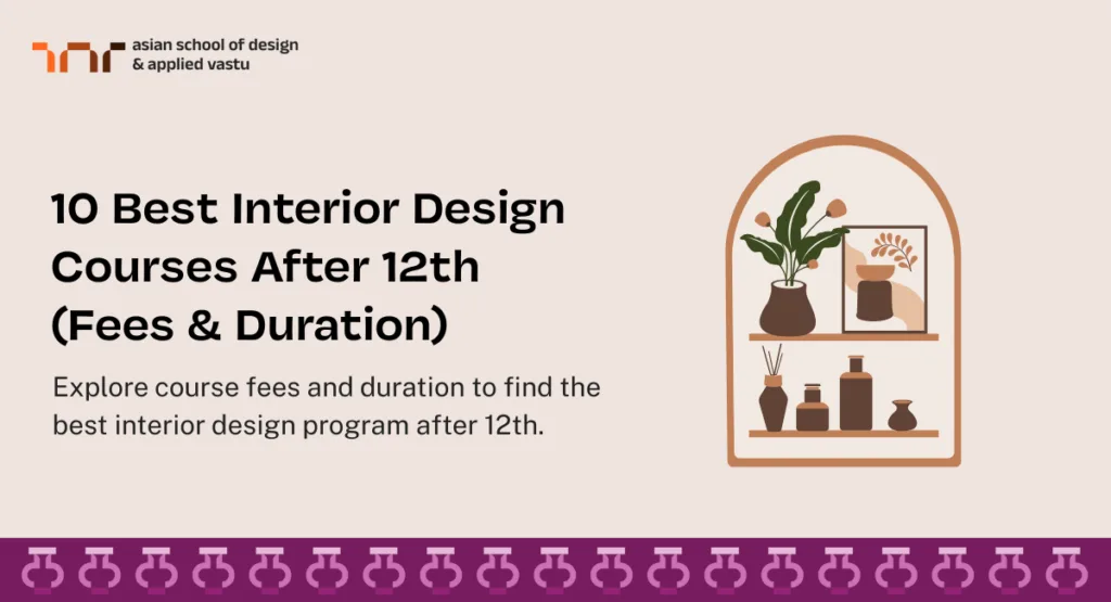 10 Best Interior Design Courses After 12th (Fees & Duration)