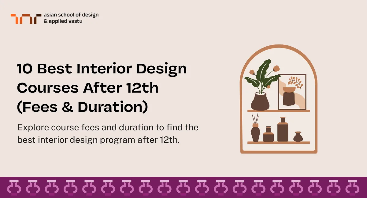 10 Best Interior Design Courses After 12th (Fees & Duration)