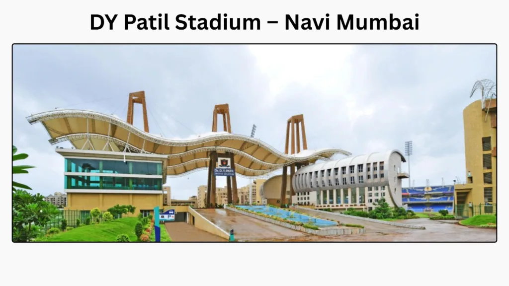 DY patil Stadium – Navi Mumbai